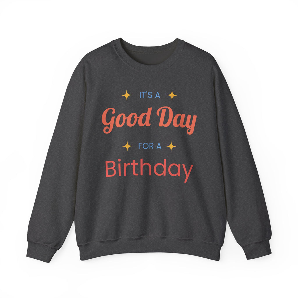 Birthday Crewneck Sweatshirt — "It's a Good Day for a Birthday"