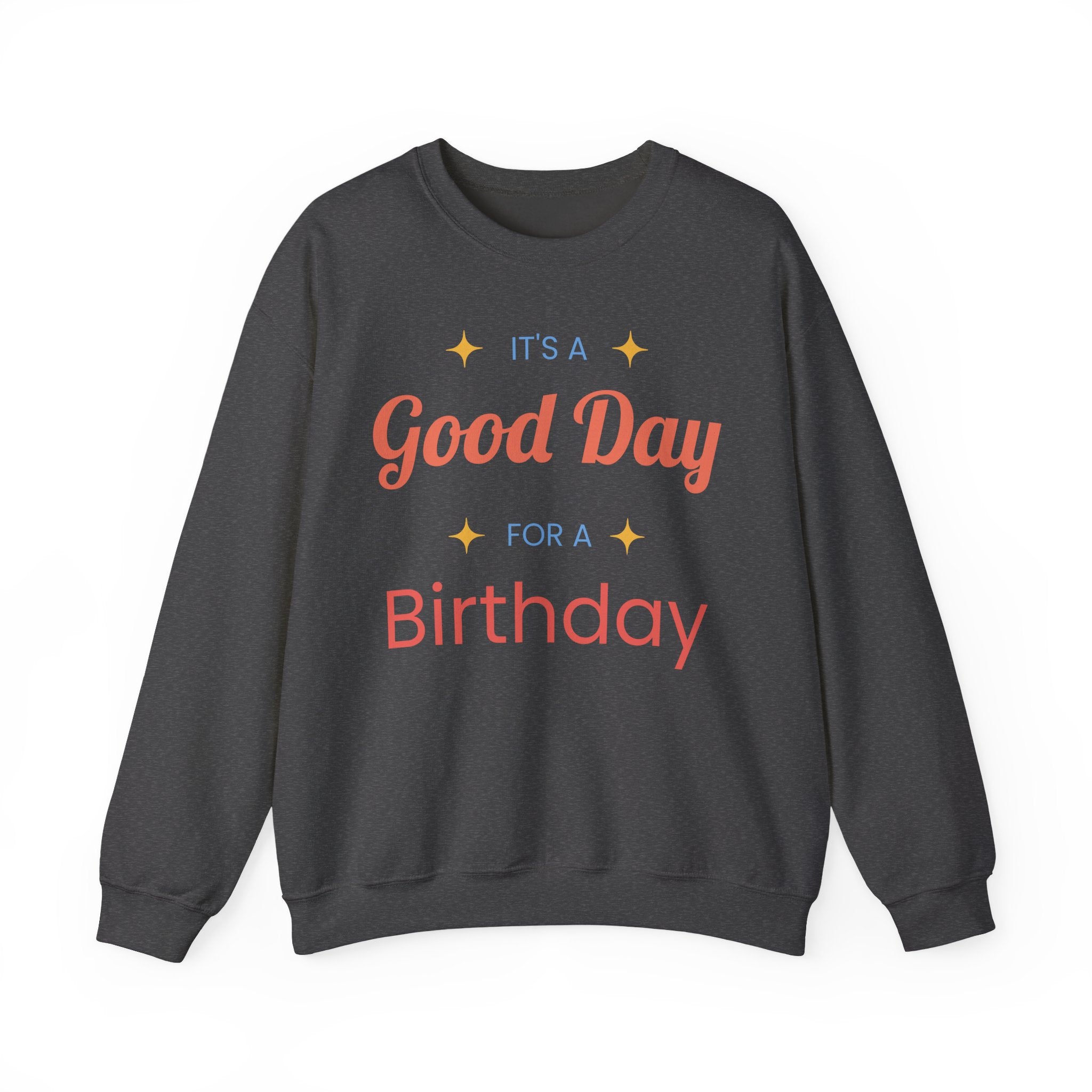 Birthday Crewneck Sweatshirt — "It's a Good Day for a Birthday"