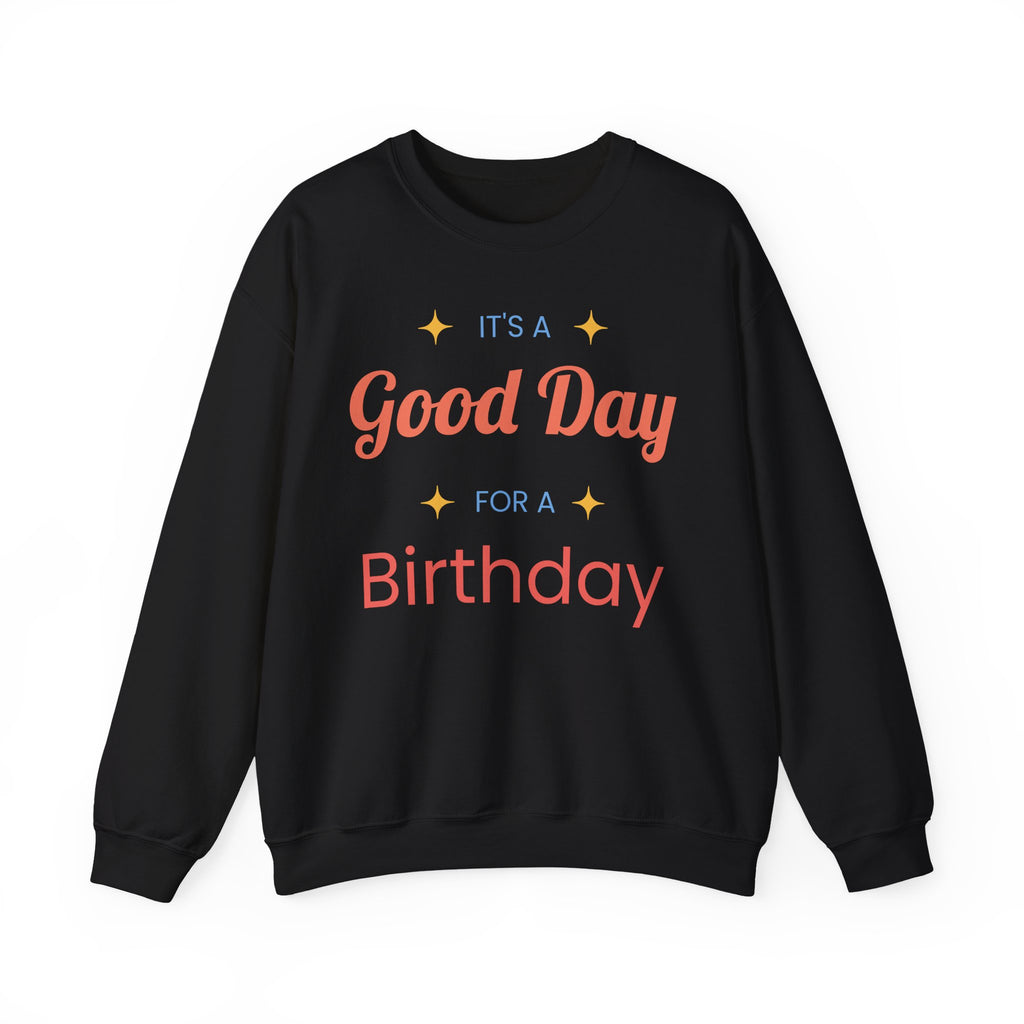 Birthday Crewneck Sweatshirt — "It's a Good Day for a Birthday"