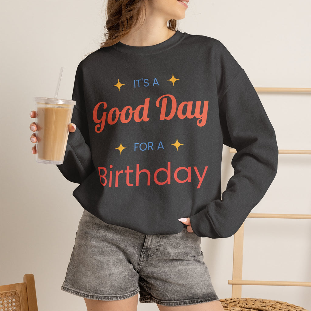 Birthday Crewneck Sweatshirt — "It's a Good Day for a Birthday"
