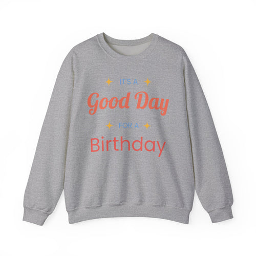 Birthday Crewneck Sweatshirt — "It's a Good Day for a Birthday"