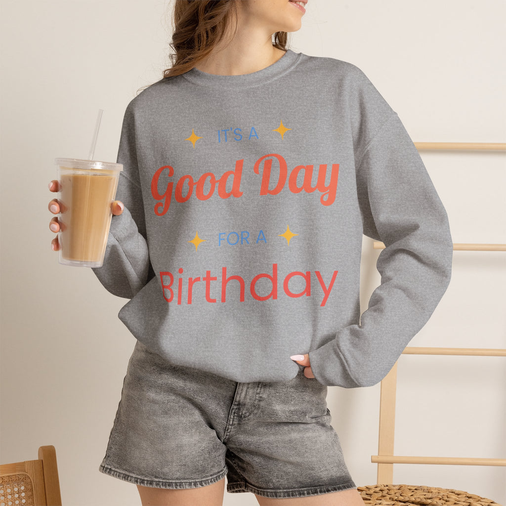 Birthday Crewneck Sweatshirt — "It's a Good Day for a Birthday"